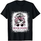 Good Moms Say Bad Words Mother's Day Women Messy bun T-Shirt