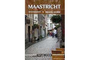 MAASTRICHT TRAVEL GUIDE: 100 Fun Things to Do and See — Top Attractions, Outdoor Adventures, Festivals, Food, History, and Mo