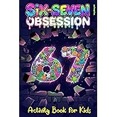 Six-Seven Obsession: Activity Book for Kids Inspired by the Viral 67 Meme, Packed With Challenging Puzzles, Brain Games & Laugh-Out-Loud Surprises (Activity Book Gift for Boys & Girls)