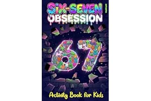 Six-Seven Obsession: Activity Book for Kids Inspired by the Viral 67 Meme, Packed With Challenging Puzzles, Brain Games & Laugh-Out-Loud Surprises (Activity Book Gift for Boys & Girls)