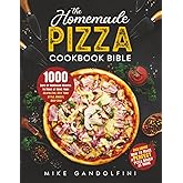 The Homemade Pizza Cookbook Bible: 1000 Days of Authentic Recipes to Make at Home from Neapolitan, New York Style, Cheesy, Deep Dish | Including How to Make Perfect Pizza Dough at Home