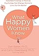 What Happy Women Know: How New Findings in Positive Psychology Can Change Women's Lives for the Better