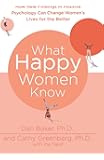 What Happy Women Know: How New Findings in Positive Psychology Can Change Women's Lives for the Better