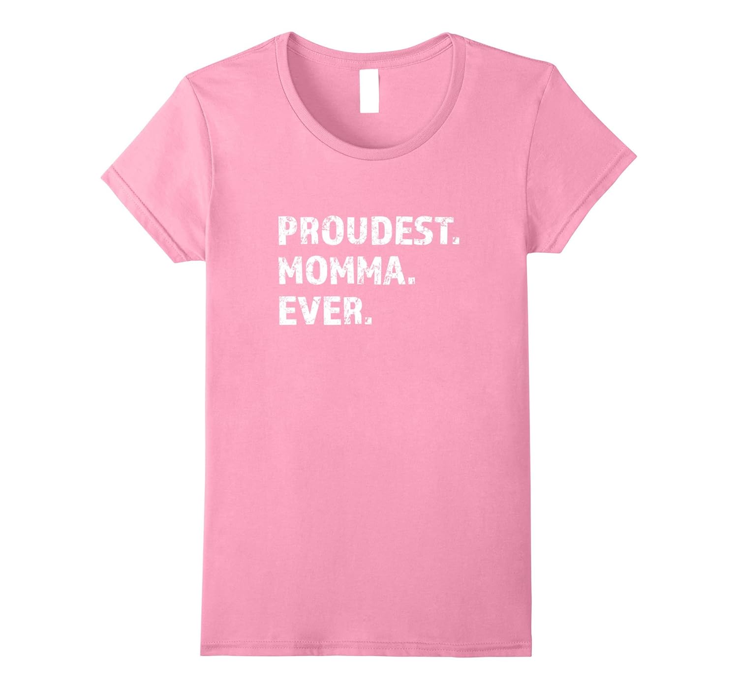 Womens Proudest Momma Ever T-Shirt, Proud Mom Tee Gift-Rose