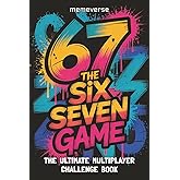 67 The Six Seven Game: The Ultimate Multiplayer Challenge Book For Gen Alpha Kids Tweens And Teens