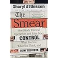 The Smear: How Shady Political Operatives and Fake News Control What You See, What You Think, and How You Vote