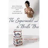 The Supermodel and the Brillo Box: Back Stories and Peculiar Economics from the World of Contemporary Art
