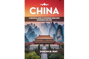CHINA TRAVEL GUIDE 2026: A PRACTICAL GUIDE TO EXPLORING CHINA WITH CONFIDENCE AND EASE