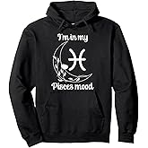 In My Pisces Mood Pisces Zodiac Sign Pisces Birthday Pullover Hoodie