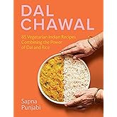 Dal Chawal: 85 Vegetarian Indian Recipes Combining the Power of Dal and Rice