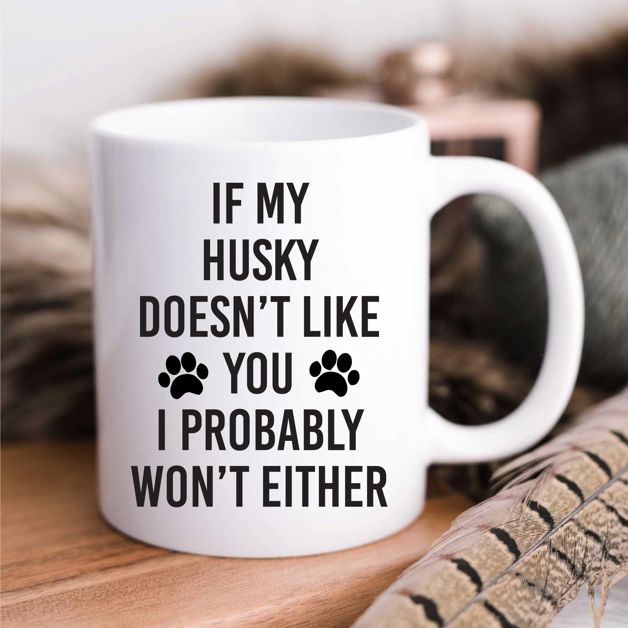 60 Second Makeover Limited If My Husky Doesn't Like You I Probably Won't Either Mug Dog Pet Border Collie