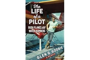 The Life of a Pilot: Bush Planes and Water Bombers