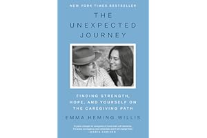 The Unexpected Journey: Finding Strength, Hope, and Yourself on the Caregiving Path