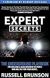 Expert Secrets: The Underground Playbook for Creating a Mass Movement of People Who Will Pay for Your Advice