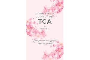 La voie vers la guérison des TCA: Se sortir des troubles alimentaires, c'est possible! (French Edition)