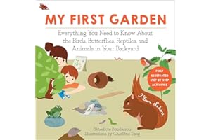 My First Garden: Everything You Need to Know About the Birds, Butterflies, Reptiles, and Animals in Your Backyard (I Love Nature)