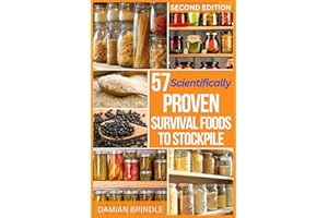 57 Scientifically-Proven Survival Foods to Stockpile: How to Maximize Your Health With Everyday Shelf-Stable Grocery Store Foods, Bulk Foods, And Superfoods (The Survival Collection)