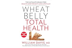 Wheat Belly Total Health: The Ultimate Grain-Free Health and Weight-Loss Life Plan