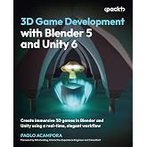 3D Game Development with Blender 5 and Unity 6: Create immersive 3D games in Blender and Unity using a real-time, elegant workflow