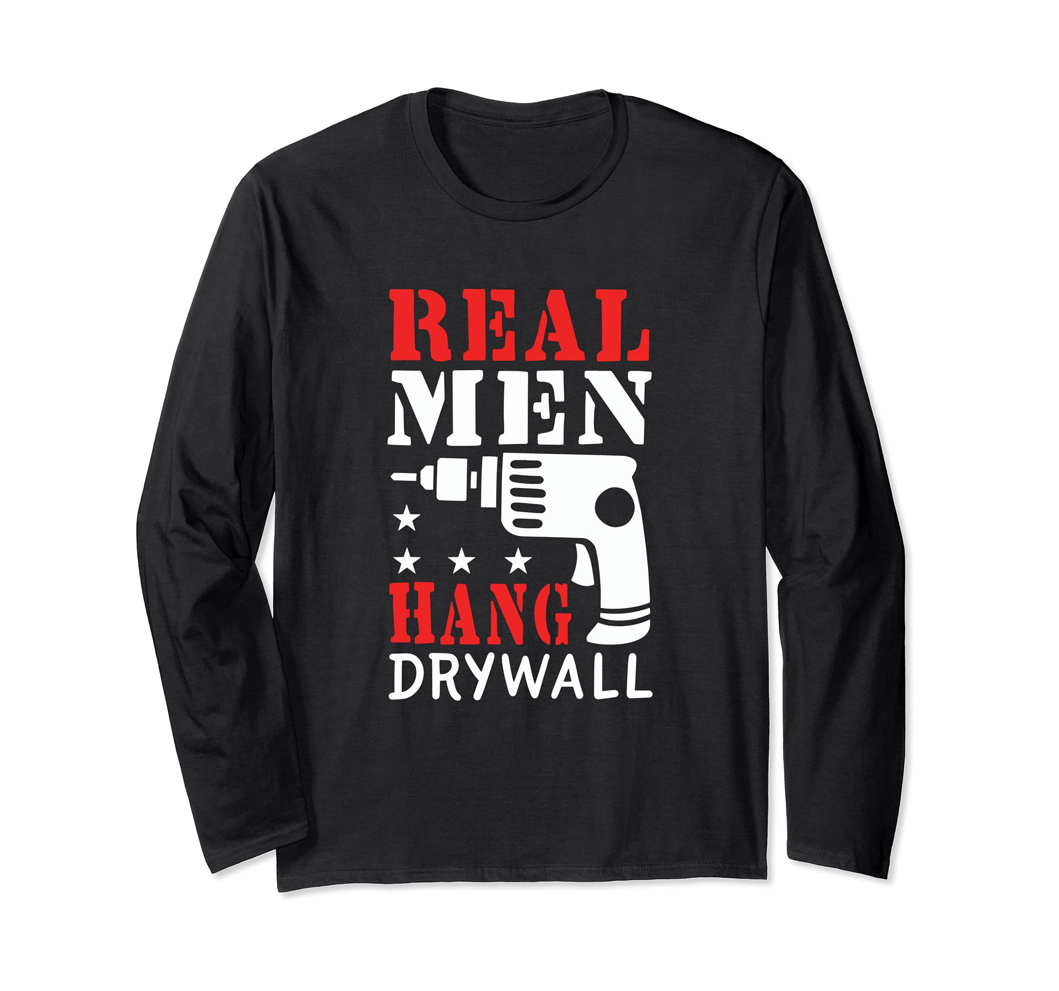 Real Men Hang Drywall - Wallboard Installer Drywall Hanger Long Sleeve T-Shirt