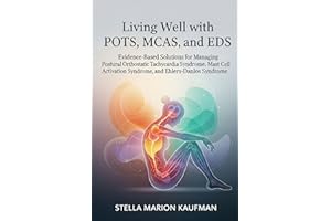 Living Well with POTS, MCAS, and EDS: Evidence-Based Solutions for Managing Postural Orthostatic Tachycardia Syndrome, Mast C