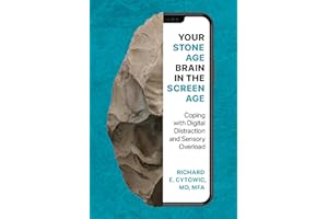Your Stone Age Brain in the Screen Age: Coping with Digital Distraction and Sensory Overload