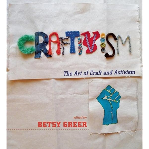 Craft Activism: People, Ideas, and Projects from the New Community