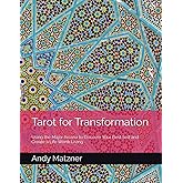 Tarot for Transformation: Using the Major Arcana to Discover Your Best Self and Create a Life Worth Living