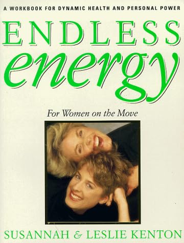 Endless Energy: A Workbook for Dynamic Health and Personal Power for Women on the Move