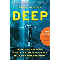 Deep: Freediving, Renegade Science, and What the Ocean Tells Us About Ourselves