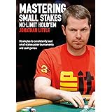Mastering Small Stakes No-Limit Hold'em: Strategies to Consistently Beat Small Stakes Tournaments and Cash Games