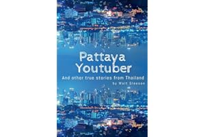 Pattaya Youtuber: And other true stories from Thailand