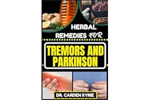 HERBAL REMEDIES FOR TREMORS AND PARKINSON: Empower Your Wellness Journey With Herbs For Targeting Symptom Relief, Holistic He