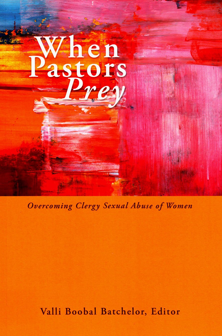 When Pastors Prey Overcoming Clergy Sexual Abuse Of Women Batchelor Valli Boobal 9782825415665 Amazon Com Books