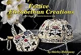 Festive Elizabethan Creations: The Third Title in the Elizabethan Needlework Series by 