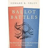 Ballot Battles: The History of Disputed Elections in the United States