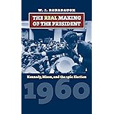 The Real Making of the President: Kennedy, Nixon, and the 1960 Election (American Presidential Elections)