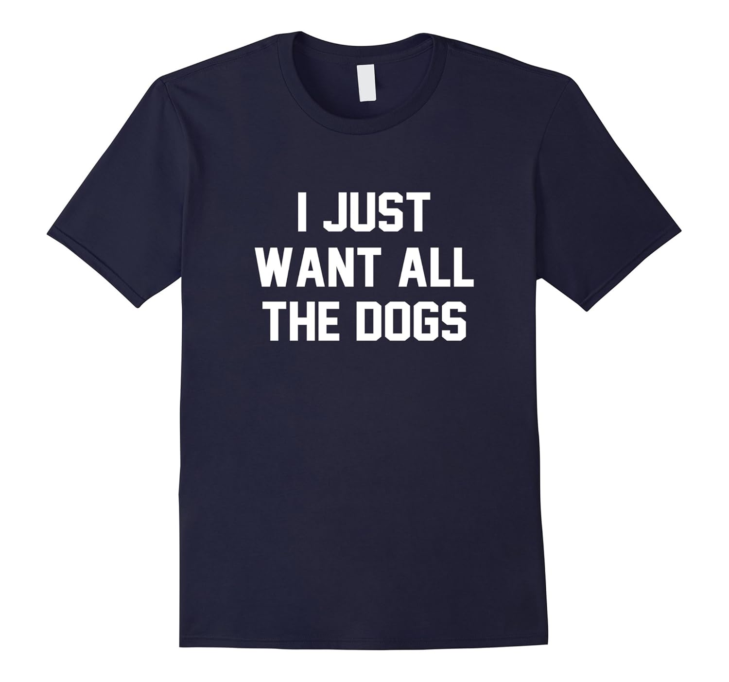 The OFFICIAL I Just Want All The Dogs T-Shirt-ANZ