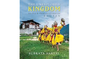 The Unexplored Kingdom of Bhutan: People and Folk Cultures of Bhutan