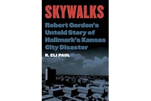 Skywalks: Robert Gordon’s Untold Story of Hallmark’s Kansas City Disaster