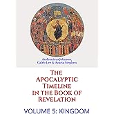 The Apocalyptic Timeline in the Book of Revelation: Volume 5: Kingdom