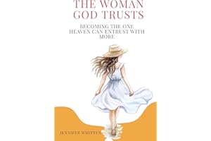 The Woman God Trusts: Becoming The One Heaven Can Entrust With More