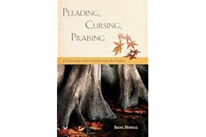 Pleading, Cursing, Praising: Conversing with God through the Psalms