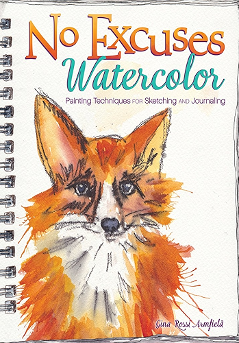 Download No Excuses Watercolor: Painting Techniques for Sketching and Journaling (English Edition) PDF