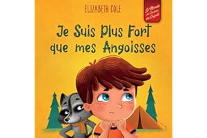 Je Suis Plus Fort que mes Angoisses: un Album pour Enfants qui explique comment Surmonter les Inquiétudes, le Stress et la Pe