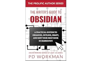 The Writer's Guide to Obsidian: A Practical System to Organize, Outline, Draft, and Edit Your Book in Obsidian (The Prolific 