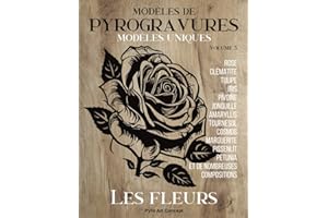 modèles de pyrogravures - Les fleurs: Une collection de designs uniques pour les passionnés du travail du bois. Reproduisez o