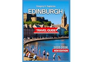 Edinburgh Travel Guide 2025-2026: Old Town Highlights,The Royal Mile, St Giles’ Cathedral, Grassmarket, Scottish National Gallery, Itinerary, ... Views, and Outdoor Spots. (NEW EDITION GUIDE)