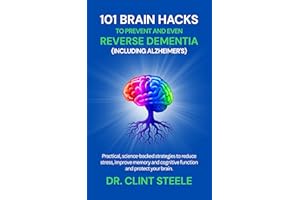 101 Brain-Boosting Hacks: Protect Your Memory and Reverse Dementia Naturally