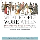 What People Wore When: A Complete Illustrated History of Costume from Ancient Times to the Nineteenth Century for Every Level